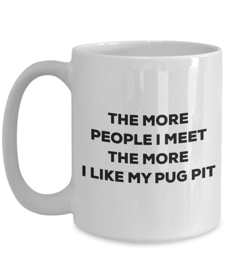 The more people I meet the more I like my Pug Pit Mug