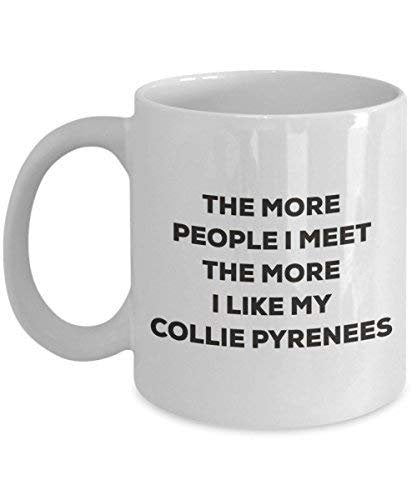 The More People I Meet The More I Like My Collie Pyrenees Mug