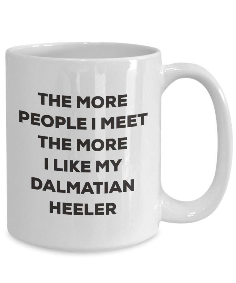 The more people I meet the more I like my Dalmatian Heeler Mug