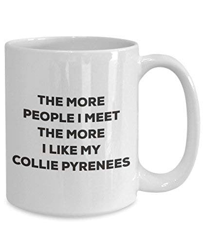 The More People I Meet The More I Like My Collie Pyrenees Mug