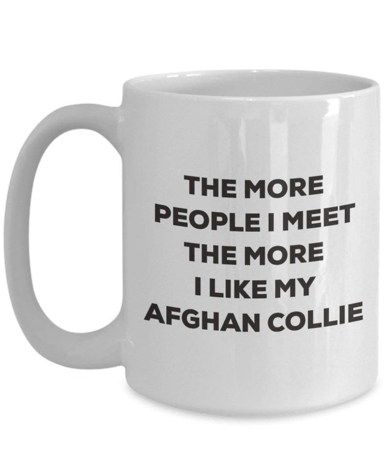 The more people I meet the more I like my Afghan Collie Mug (11oz)