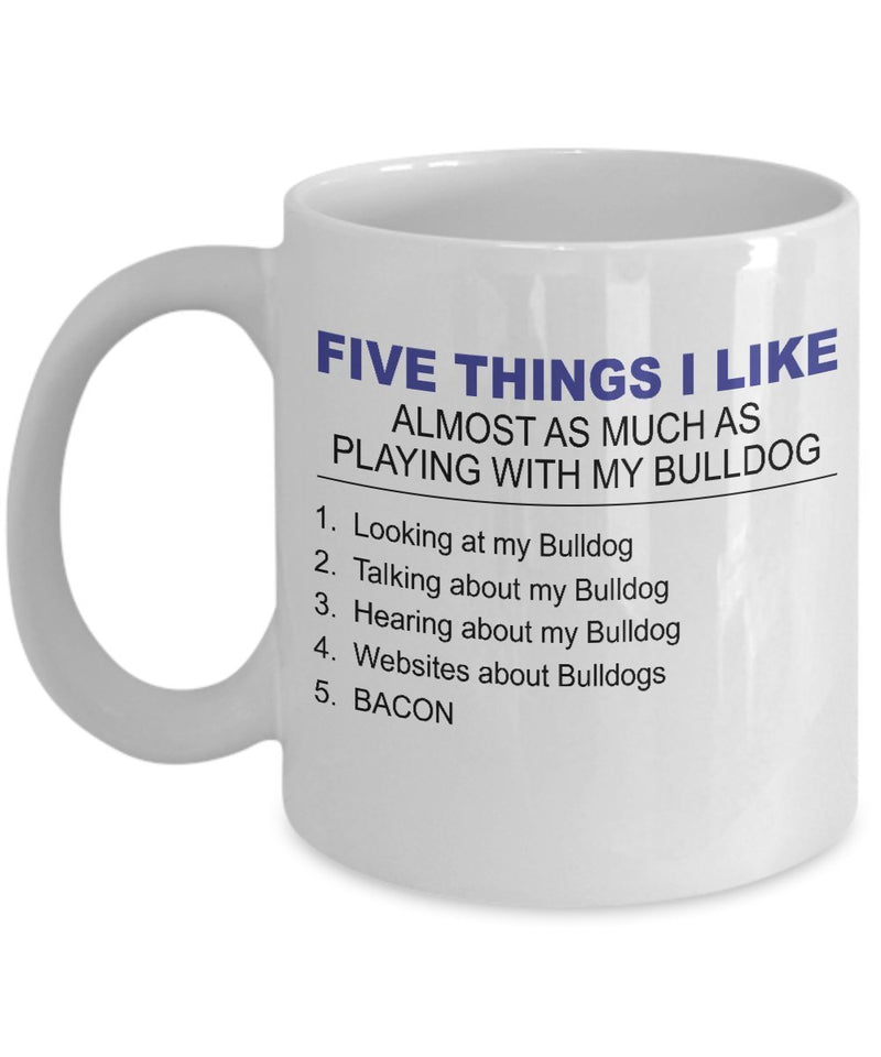 BullDog Mug - Five Thing I Like About My BullDog - Bulldog Lover Gifts