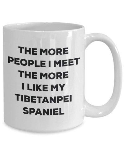 The more people I meet the more I like my Tibetanpei Spaniel Mug