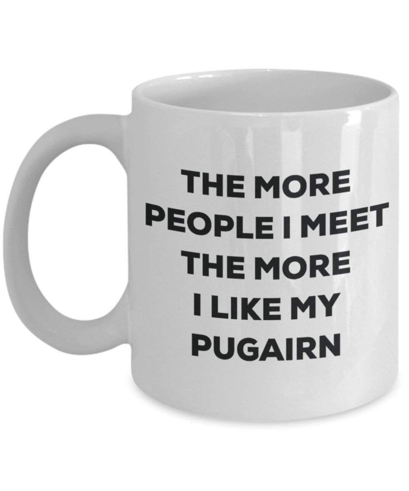 The more people I meet the more I like my Pugairn Mug